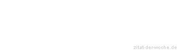Zitat oder Spruch von Autor b.z.w. Quelle Georg Christoph Lichtenberg - zitat-der-woche.de