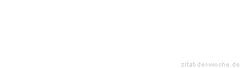 Zitat oder Spruch von Autor b.z.w. Quelle Altes Testament - zitat-der-woche.de