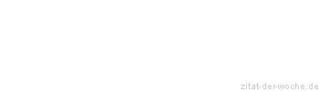 Zitat oder Spruch von Autor b.z.w. Quelle Georg Christoph Lichtenberg - zitat-der-woche.de