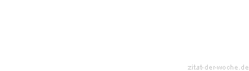 Zitat oder Spruch von Autor b.z.w. Quelle Georg Christoph Lichtenberg - zitat-der-woche.de