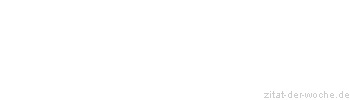 Zitat oder Spruch von Autor b.z.w. Quelle Georg Christoph Lichtenberg - zitat-der-woche.de