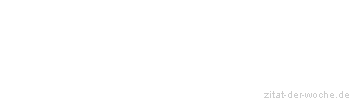 Zitat oder Spruch von Autor b.z.w. Quelle Georg Christoph Lichtenberg - zitat-der-woche.de