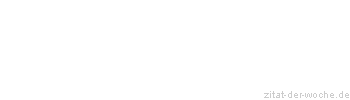 Zitat oder Spruch von Autor b.z.w. Quelle Georg Christoph Lichtenberg - zitat-der-woche.de