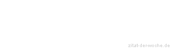 Zitat oder Spruch von Autor b.z.w. Quelle Georg Christoph Lichtenberg - zitat-der-woche.de