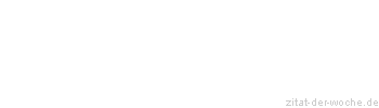 Zitat oder Spruch von Autor b.z.w. Quelle Georg Christoph Lichtenberg - zitat-der-woche.de