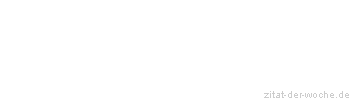 Zitat oder Spruch von Autor b.z.w. Quelle Georg Christoph Lichtenberg - zitat-der-woche.de