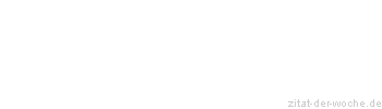 Zitat oder Spruch von Autor b.z.w. Quelle Georg Christoph Lichtenberg - zitat-der-woche.de