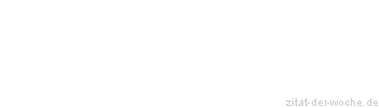 Zitat oder Spruch von Autor b.z.w. Quelle Georg Christoph Lichtenberg - zitat-der-woche.de