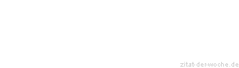 Zitat oder Spruch von Autor b.z.w. Quelle Georg Christoph Lichtenberg - zitat-der-woche.de