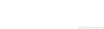 Zitat oder Spruch von Autor b.z.w. Quelle Ingeborg Bachmann - zitat-der-woche.de