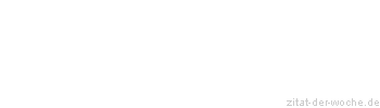 Zitat oder Spruch von Autor b.z.w. Quelle August Bier - zitat-der-woche.de