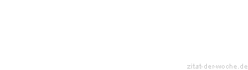 Zitat oder Spruch von Autor b.z.w. Quelle August Bier - zitat-der-woche.de