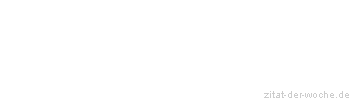 Zitat oder Spruch von Autor b.z.w. Quelle Friedrich Nietzsche - zitat-der-woche.de