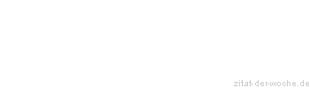 Zitat oder Spruch von Autor b.z.w. Quelle Friedrich Nietzsche - zitat-der-woche.de