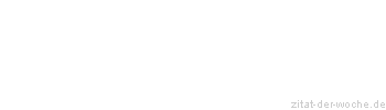 Zitat oder Spruch von Autor b.z.w. Quelle Friedrich Nietzsche - zitat-der-woche.de