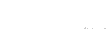 Zitat oder Spruch von Autor b.z.w. Quelle Friedrich Nietzsche - zitat-der-woche.de