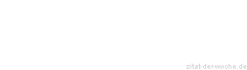 Zitat oder Spruch von Autor b.z.w. Quelle Friedrich Nietzsche - zitat-der-woche.de