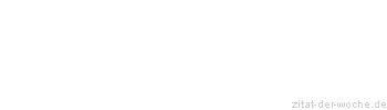 Zitat oder Spruch von Autor b.z.w. Quelle Friedrich Nietzsche - zitat-der-woche.de