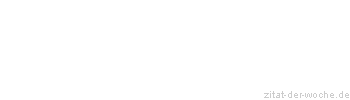 Zitat oder Spruch von Autor b.z.w. Quelle Friedrich Nietzsche - zitat-der-woche.de