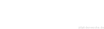 Zitat oder Spruch von Autor b.z.w. Quelle Friedrich Nietzsche - zitat-der-woche.de