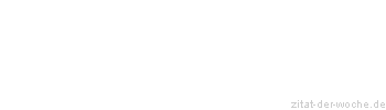 Zitat oder Spruch von Autor b.z.w. Quelle Friedrich Nietzsche - zitat-der-woche.de