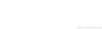 Zitat oder Spruch von Autor b.z.w. Quelle Friedrich Nietzsche - zitat-der-woche.de