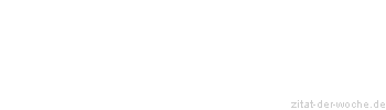 Zitat oder Spruch von Autor b.z.w. Quelle Friedrich Nietzsche - zitat-der-woche.de