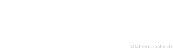 Zitat oder Spruch von Autor b.z.w. Quelle Friedrich Nietzsche - zitat-der-woche.de