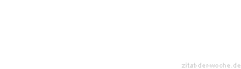 Zitat oder Spruch von Autor b.z.w. Quelle Friedrich Nietzsche - zitat-der-woche.de