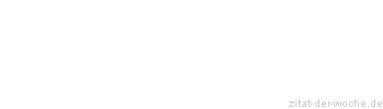 Zitat oder Spruch von Autor b.z.w. Quelle Friedrich Nietzsche - zitat-der-woche.de