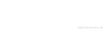 Zitat oder Spruch von Autor b.z.w. Quelle Friedrich Nietzsche - zitat-der-woche.de