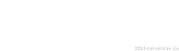 Zitat oder Spruch von Autor b.z.w. Quelle Friedrich Nietzsche - zitat-der-woche.de