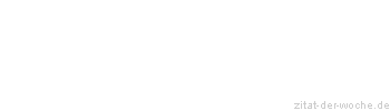 Zitat oder Spruch von Autor b.z.w. Quelle Friedrich Nietzsche - zitat-der-woche.de