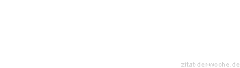 Zitat oder Spruch von Autor b.z.w. Quelle Friedrich Nietzsche - zitat-der-woche.de