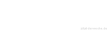 Zitat oder Spruch von Autor b.z.w. Quelle Friedrich Nietzsche - zitat-der-woche.de