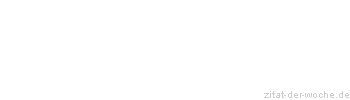 Zitat oder Spruch von Autor b.z.w. Quelle Friedrich Nietzsche - zitat-der-woche.de