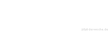 Zitat oder Spruch von Autor b.z.w. Quelle Friedrich Nietzsche - zitat-der-woche.de