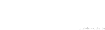 Zitat oder Spruch von Autor b.z.w. Quelle Friedrich Nietzsche - zitat-der-woche.de