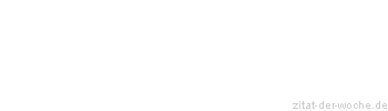 Zitat oder Spruch von Autor b.z.w. Quelle Friedrich Nietzsche - zitat-der-woche.de