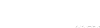 Zitat oder Spruch von Autor b.z.w. Quelle Friedrich Nietzsche - zitat-der-woche.de
