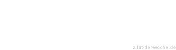 Zitat oder Spruch von Autor b.z.w. Quelle Friedrich Nietzsche - zitat-der-woche.de