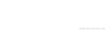 Zitat oder Spruch von Autor b.z.w. Quelle Friedrich Nietzsche - zitat-der-woche.de