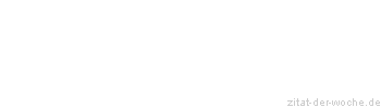 Zitat oder Spruch von Autor b.z.w. Quelle Friedrich Nietzsche - zitat-der-woche.de