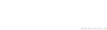 Zitat oder Spruch von Autor b.z.w. Quelle Friedrich Nietzsche - zitat-der-woche.de