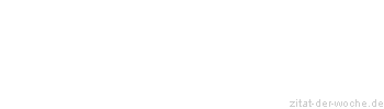 Zitat oder Spruch von Autor b.z.w. Quelle Friedrich Nietzsche - zitat-der-woche.de