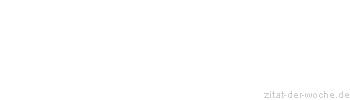 Zitat oder Spruch von Autor b.z.w. Quelle Friedrich Nietzsche - zitat-der-woche.de