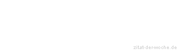 Zitat oder Spruch von Autor b.z.w. Quelle  Hans Noll - zitat-der-woche.de