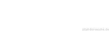 Zitat oder Spruch von Autor b.z.w. Quelle Friedrich Nietzsche - zitat-der-woche.de