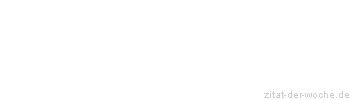 Zitat oder Spruch von Autor b.z.w. Quelle Friedrich Nietzsche - zitat-der-woche.de