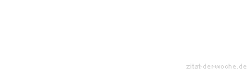 Zitat oder Spruch von Autor b.z.w. Quelle Hubert Ries - zitat-der-woche.de